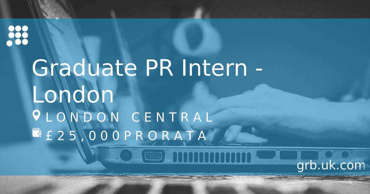 Graduate PR Intern - London Job in London | GRB